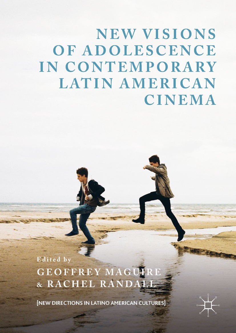 Titlebook: New Visions of Adolescence in Contemporary Latin American Cinema; Geoffrey Maguire,Rachel Randall Book 2018 The Editor(s) (if applicable) Titlebook: New Visions of Adolescence in Contemporary Latin American Cinema; Geoffrey Maguire,Rachel Randall Book 2018 The Editor(s) (if applicable)