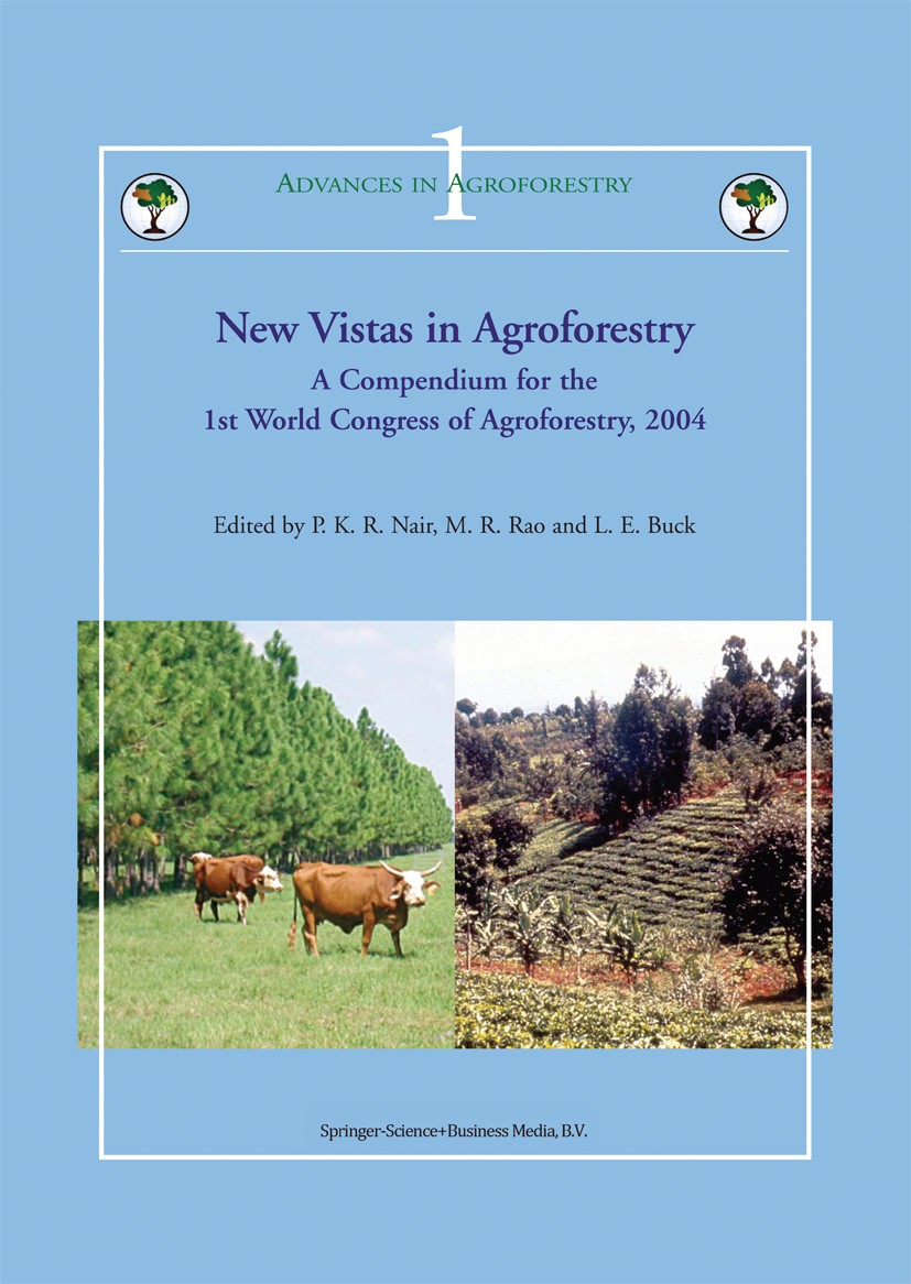 Titlebook: New Vistas in Agroforestry; A Compendium for 1st P. K. R. Nair,M. R. Rao,L. E. Buck Book 2004 Springer Science+Business Media Dordrecht 200 Titlebook: New Vistas in Agroforestry; A Compendium for 1st P. K. R. Nair,M. R. Rao,L. E. Buck Book 2004 Springer Science+Business Media Dordrecht 200