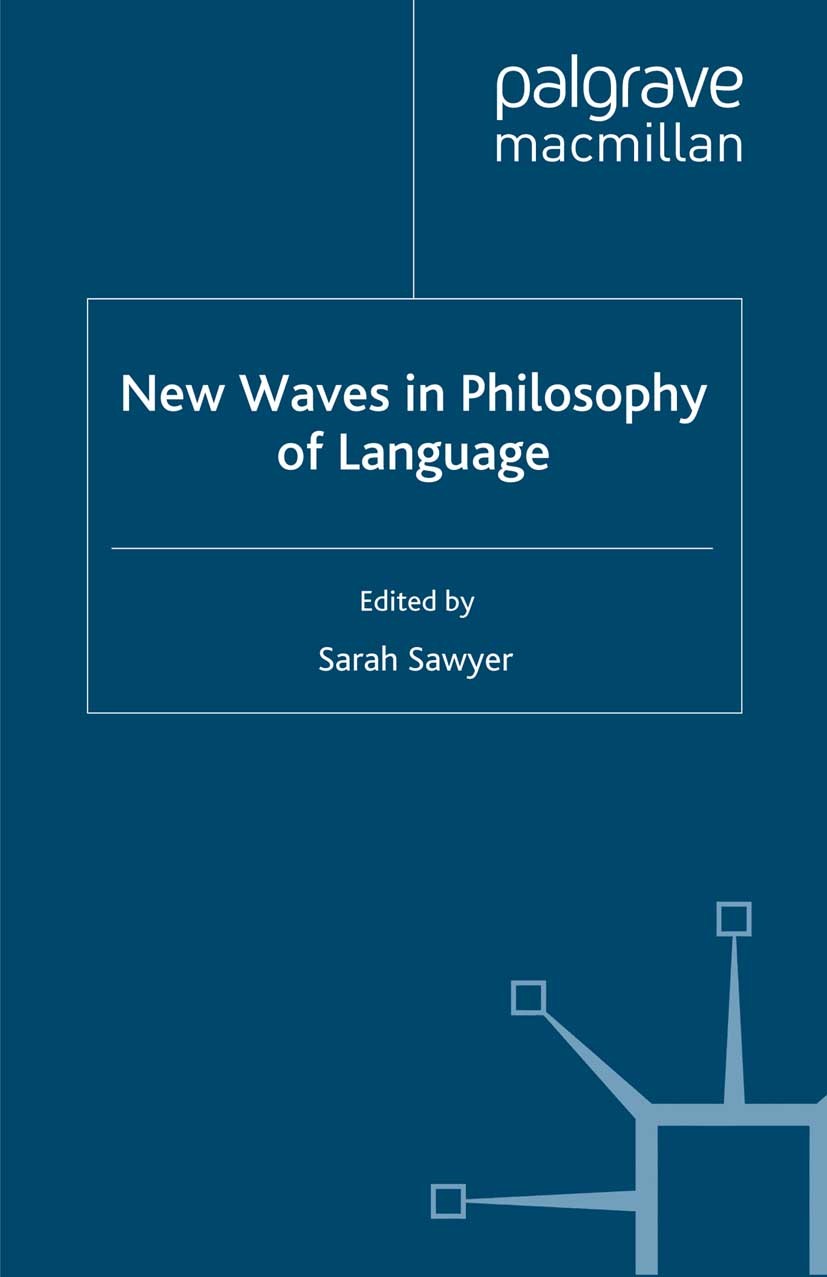 Titlebook: New Waves in Philosophy of Language; Sarah Sawyer (Senior Lecturer in Philosophy) Book 2010 Palgrave Macmillan, a division of Macmillan Pu Titlebook: New Waves in Philosophy of Language; Sarah Sawyer (Senior Lecturer in Philosophy) Book 2010 Palgrave Macmillan, a division of Macmillan Pu