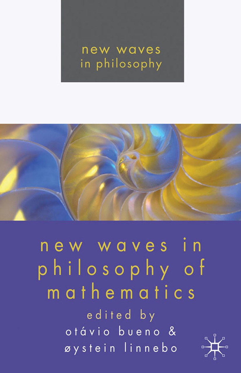 Titlebook: New Waves in Philosophy of Mathematics; Otávio Bueno,Øystein Linnebo Book 2009 Palgrave Macmillan, a division of Macmillan Publishers Limi Titlebook: New Waves in Philosophy of Mathematics; Otávio Bueno,Øystein Linnebo Book 2009 Palgrave Macmillan, a division of Macmillan Publishers Limi