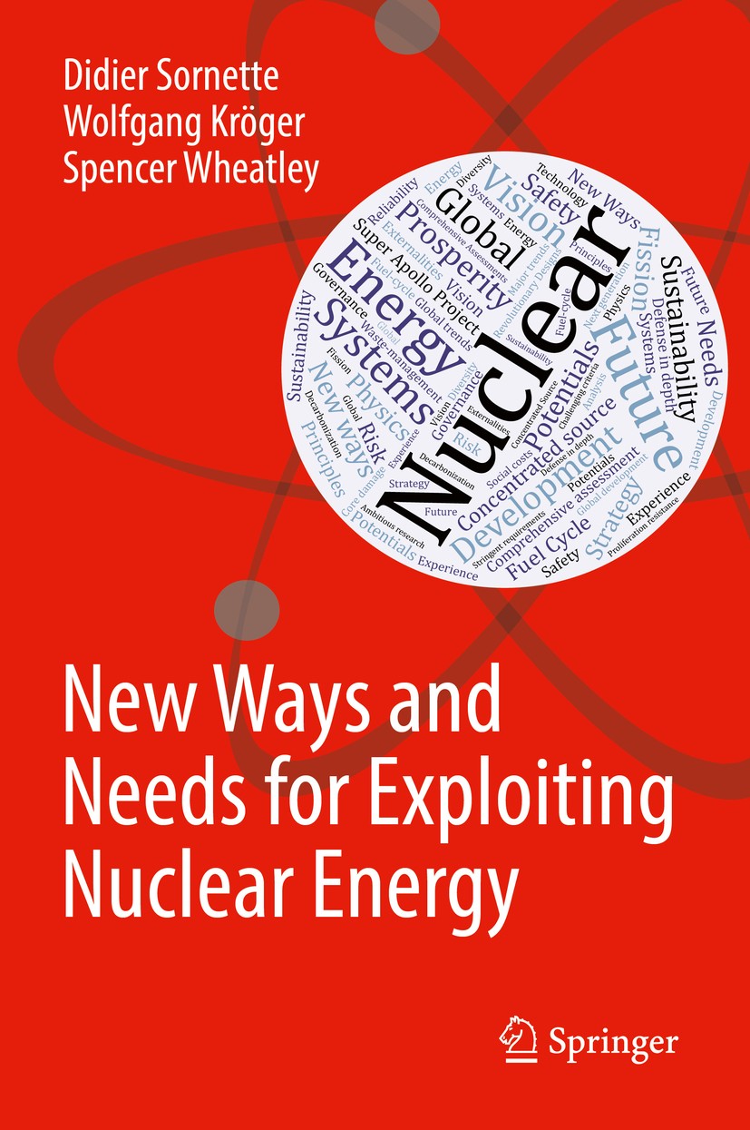 Titlebook: New Ways and Needs for Exploiting Nuclear Energy; Didier Sornette,Wolfgang Kröger,Spencer Wheatley Book 2019 Springer Nature Switzerland A Titlebook: New Ways and Needs for Exploiting Nuclear Energy; Didier Sornette,Wolfgang Kröger,Spencer Wheatley Book 2019 Springer Nature Switzerland A