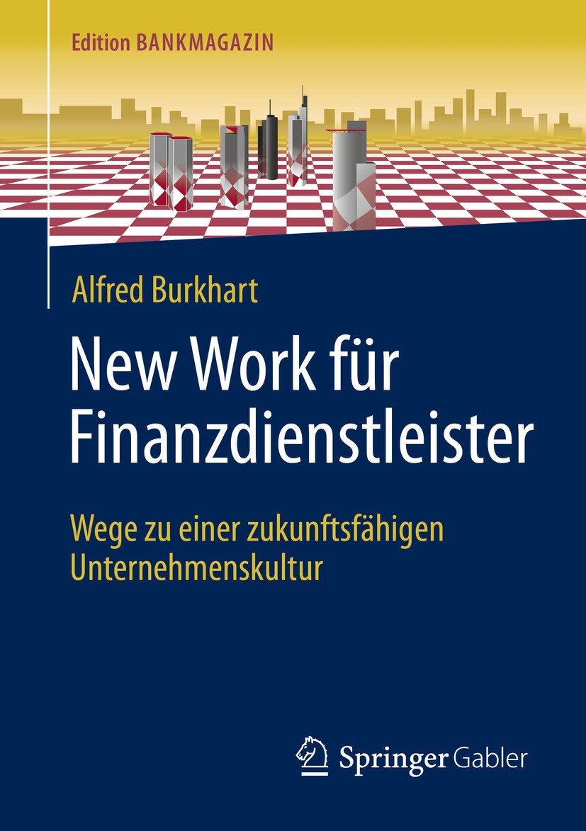 Titlebook: New Work für Finanzdienstleister; Wege zu einer zukunf Alfred Burkhart Book 2023 Der/die Herausgeber bzw. der/die Autor(en), exklusiv lizen Titlebook: New Work für Finanzdienstleister; Wege zu einer zukunf Alfred Burkhart Book 2023 Der/die Herausgeber bzw. der/die Autor(en), exklusiv lizen