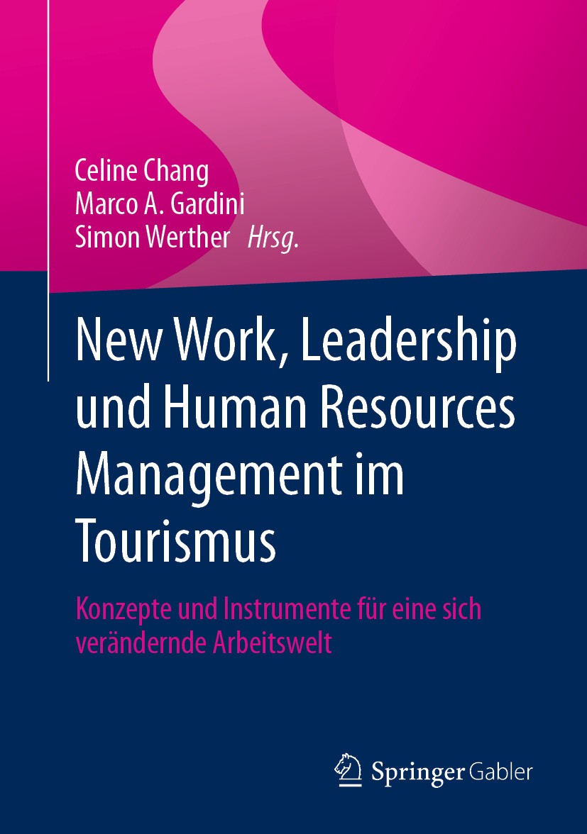 Titlebook: New Work, Leadership und Human Resources Management im Tourismus; Konzepte und Instrum Celine Chang,Marco A. Gardini,Simon Werther Book 202 Titlebook: New Work, Leadership und Human Resources Management im Tourismus; Konzepte und Instrum Celine Chang,Marco A. Gardini,Simon Werther Book 202