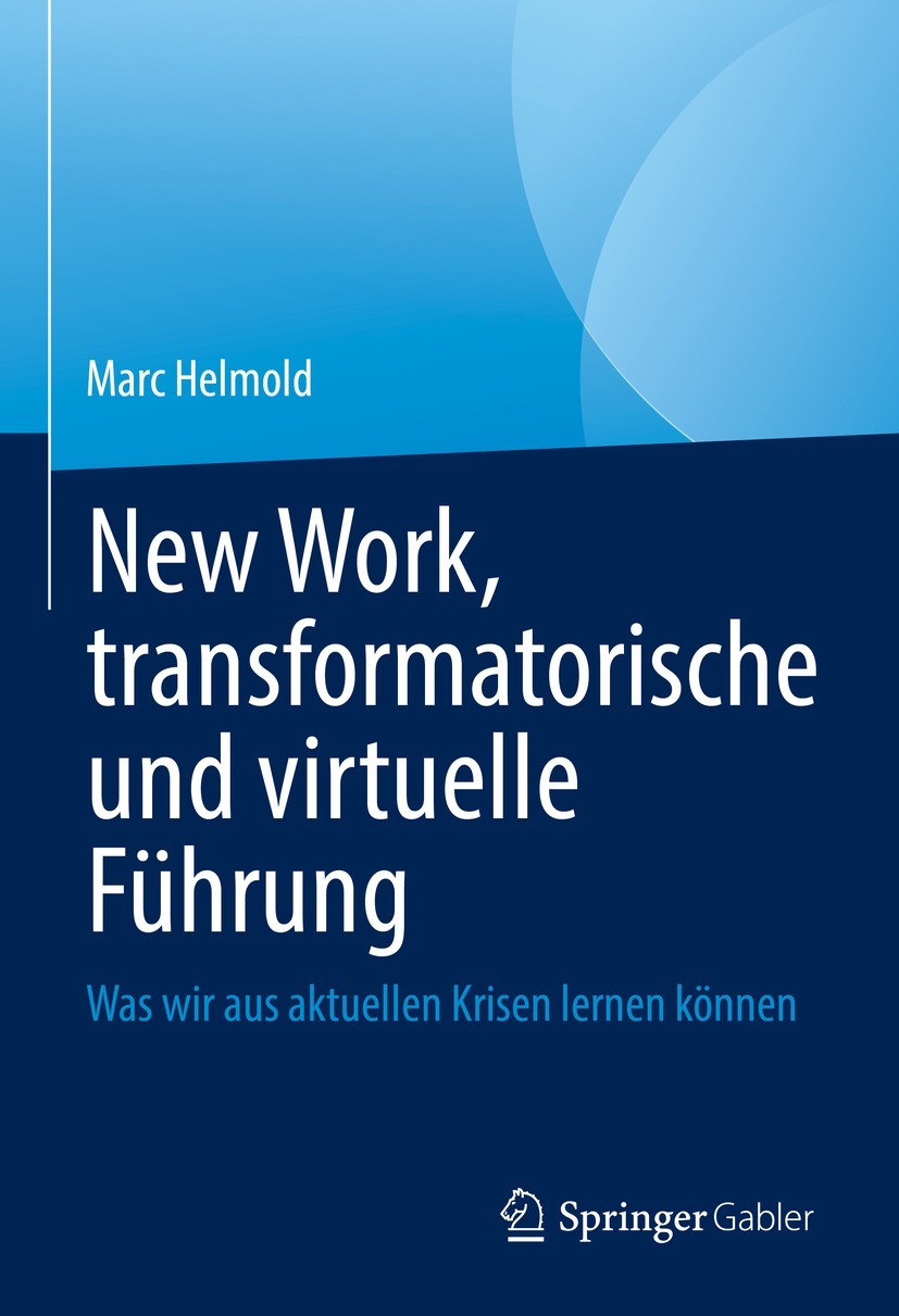Titlebook: New Work, transformatorische und virtuelle Führung; Was wir aus aktuelle Marc Helmold Book 2022 Der/die Herausgeber bzw. der/die Autor(en), Titlebook: New Work, transformatorische und virtuelle Führung; Was wir aus aktuelle Marc Helmold Book 2022 Der/die Herausgeber bzw. der/die Autor(en),