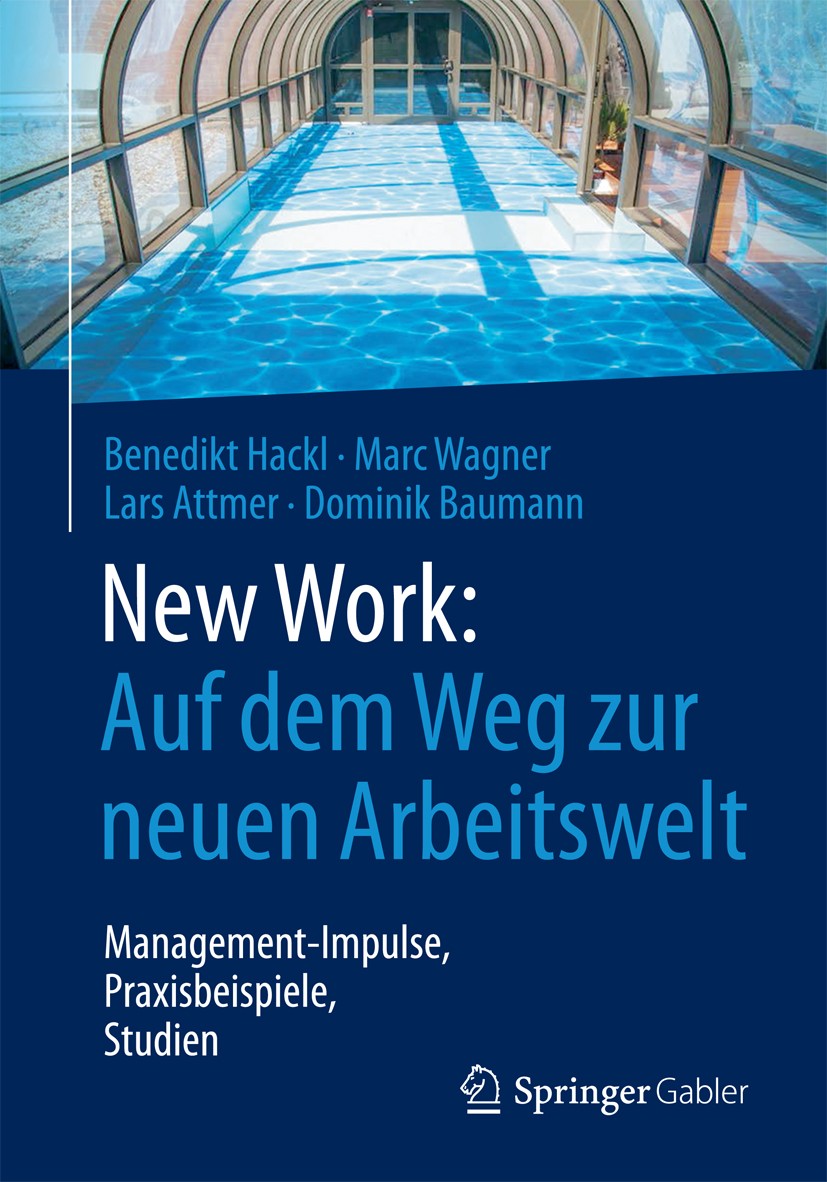 Titlebook: New Work: Auf dem Weg zur neuen Arbeitswelt; Management-Impulse, Benedikt Hackl,Marc Wagner,Dominik Baumann Book 2017 Springer Fachmedien Titlebook: New Work: Auf dem Weg zur neuen Arbeitswelt; Management-Impulse, Benedikt Hackl,Marc Wagner,Dominik Baumann Book 2017 Springer Fachmedien