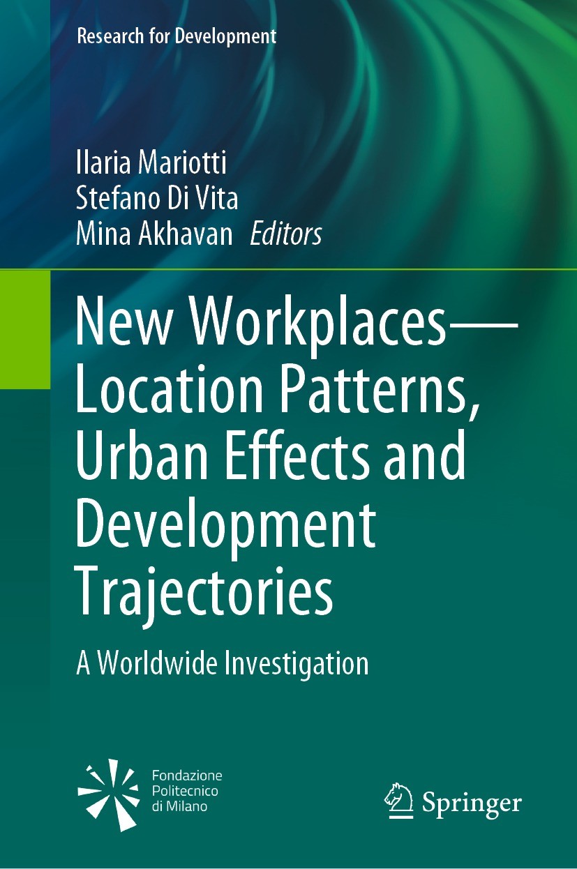 Titlebook: New Workplaces—Location Patterns, Urban Effects and Development Trajectories; A Worldwide Investig Ilaria Mariotti,Stefano Di Vita,Mina Akh Titlebook: New Workplaces—Location Patterns, Urban Effects and Development Trajectories; A Worldwide Investig Ilaria Mariotti,Stefano Di Vita,Mina Akh
