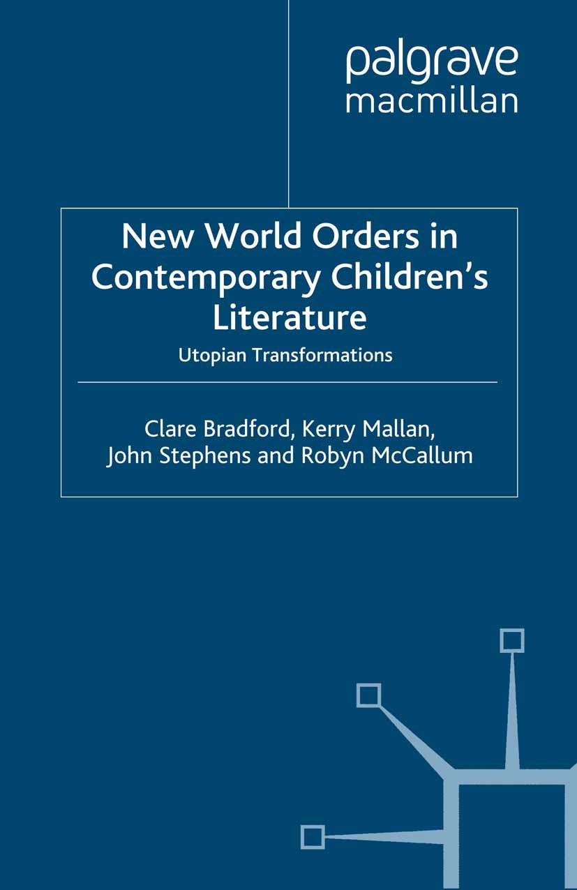 Titlebook: New World Orders in Contemporary Children‘s Literature; Utopian Transformati Clare Bradford,Kerry Mallan,Robyn McCallum Book 2008 Palgrave Titlebook: New World Orders in Contemporary Children‘s Literature; Utopian Transformati Clare Bradford,Kerry Mallan,Robyn McCallum Book 2008 Palgrave