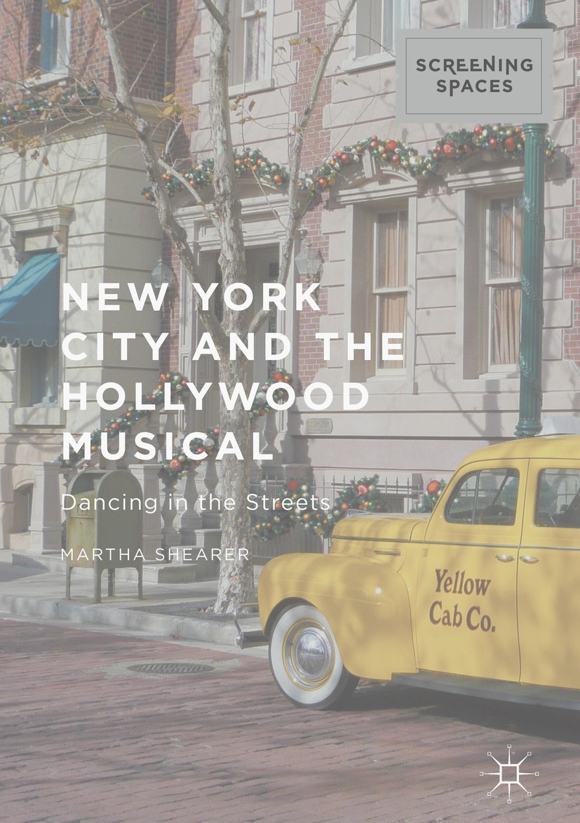 Titlebook: New York City and the Hollywood Musical; Dancing in the Stree Martha Shearer Book 2016 The Editor(s) (if applicable) and The Author(s) 2016 Titlebook: New York City and the Hollywood Musical; Dancing in the Stree Martha Shearer Book 2016 The Editor(s) (if applicable) and The Author(s) 2016