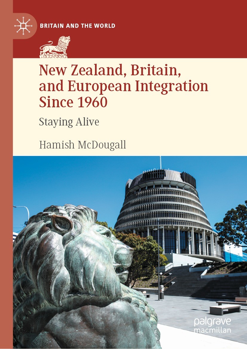 Titlebook: New Zealand, Britain, and European Integration Since 1960; Staying Alive Hamish McDougall Book 2023 The Editor(s) (if applicable) and The A Titlebook: New Zealand, Britain, and European Integration Since 1960; Staying Alive Hamish McDougall Book 2023 The Editor(s) (if applicable) and The A
