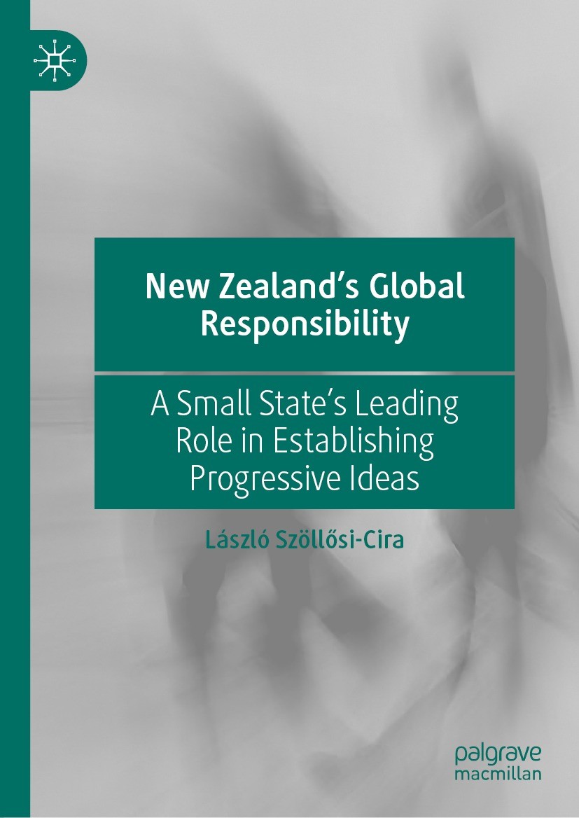 Titlebook: New Zealand’s Global Responsibility; A Small State’s Lead László Szöllősi-Cira Book 2022 The Editor(s) (if applicable) and The Author(s), u Titlebook: New Zealand’s Global Responsibility; A Small State’s Lead László Szöllősi-Cira Book 2022 The Editor(s) (if applicable) and The Author(s), u