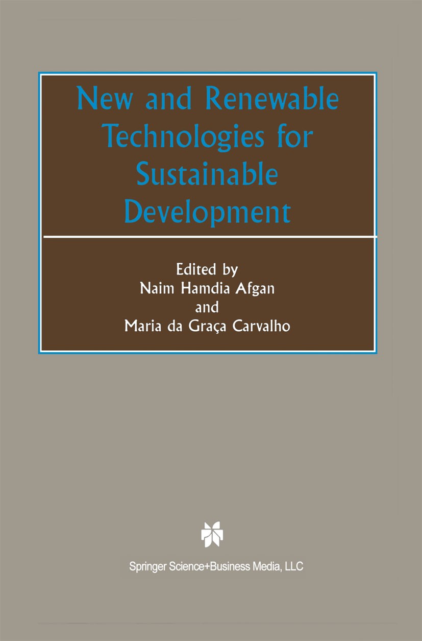Titlebook: New and Renewable Technologies for Sustainable Development; Naim Hamdia Afgan,Maria Graça Carvalho Book 2002 Springer Science+Business Med Titlebook: New and Renewable Technologies for Sustainable Development; Naim Hamdia Afgan,Maria Graça Carvalho Book 2002 Springer Science+Business Med