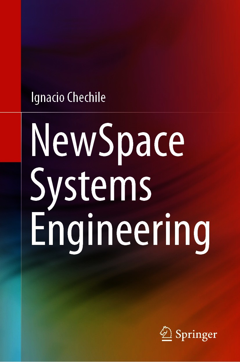 Titlebook: NewSpace Systems Engineering; Ignacio Chechile Book 2021 The Editor(s) (if applicable) and The Author(s), under exclusive license to Sprin Titlebook: NewSpace Systems Engineering; Ignacio Chechile Book 2021 The Editor(s) (if applicable) and The Author(s), under exclusive license to Sprin