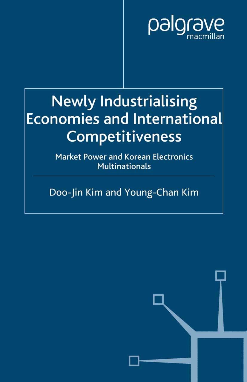 Titlebook: Newly Industrialising Economies and International Competitiveness; Market Power and Kor Doo-Jin Kim,Young-Chan Kim Book 2006 Doo-Jin Kim an Titlebook: Newly Industrialising Economies and International Competitiveness; Market Power and Kor Doo-Jin Kim,Young-Chan Kim Book 2006 Doo-Jin Kim an