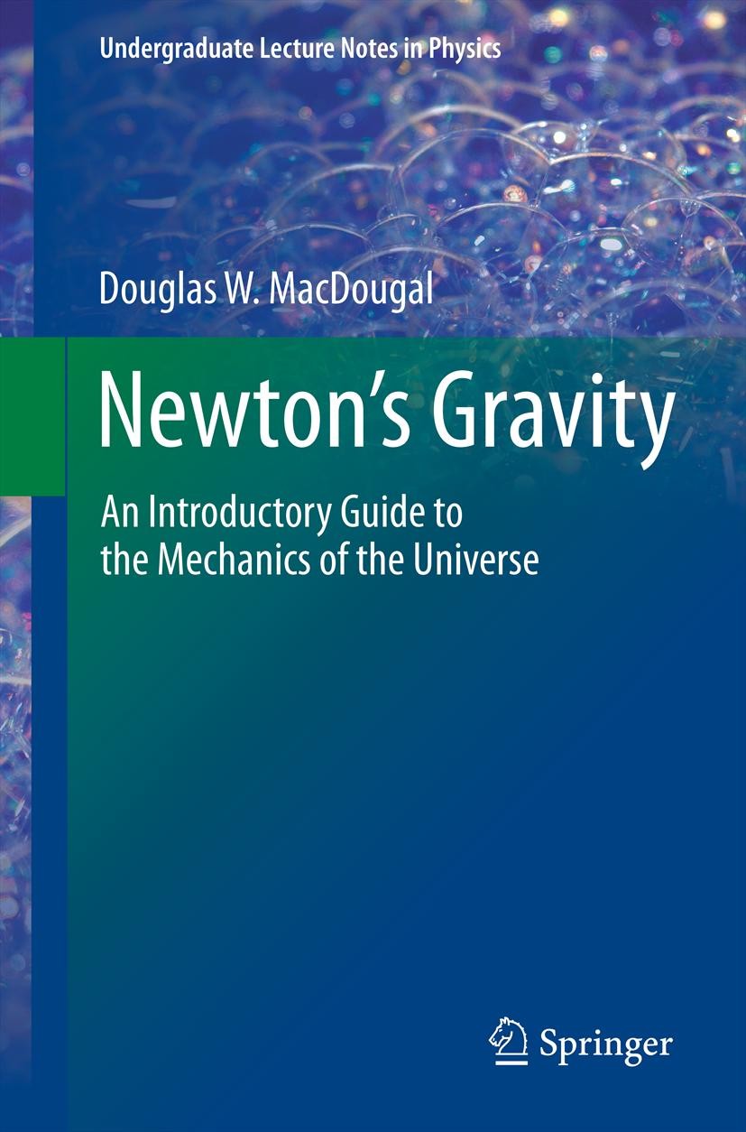 Titlebook: Newton‘s Gravity; An Introductory Guid Douglas W. MacDougal Textbook 2012 Springer Science+Business Media New York 2012 Celestial mechanics Titlebook: Newton‘s Gravity; An Introductory Guid Douglas W. MacDougal Textbook 2012 Springer Science+Business Media New York 2012 Celestial mechanics