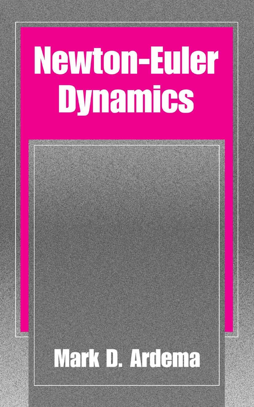 Titlebook: Newton-Euler Dynamics; Mark D. Ardema Book 2005 Springer-Verlag US 2005 Rotor.design.kinematics.kinetics.robot.rotation Titlebook: Newton-Euler Dynamics; Mark D. Ardema Book 2005 Springer-Verlag US 2005 Rotor.design.kinematics.kinetics.robot.rotation