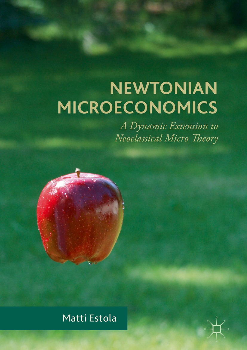 Titlebook: Newtonian Microeconomics; A Dynamic Extension Matti Estola Book 2017 The Editor(s) (if applicable) and The Author(s) 2017 Econophysics.Beh Titlebook: Newtonian Microeconomics; A Dynamic Extension Matti Estola Book 2017 The Editor(s) (if applicable) and The Author(s) 2017 Econophysics.Beh