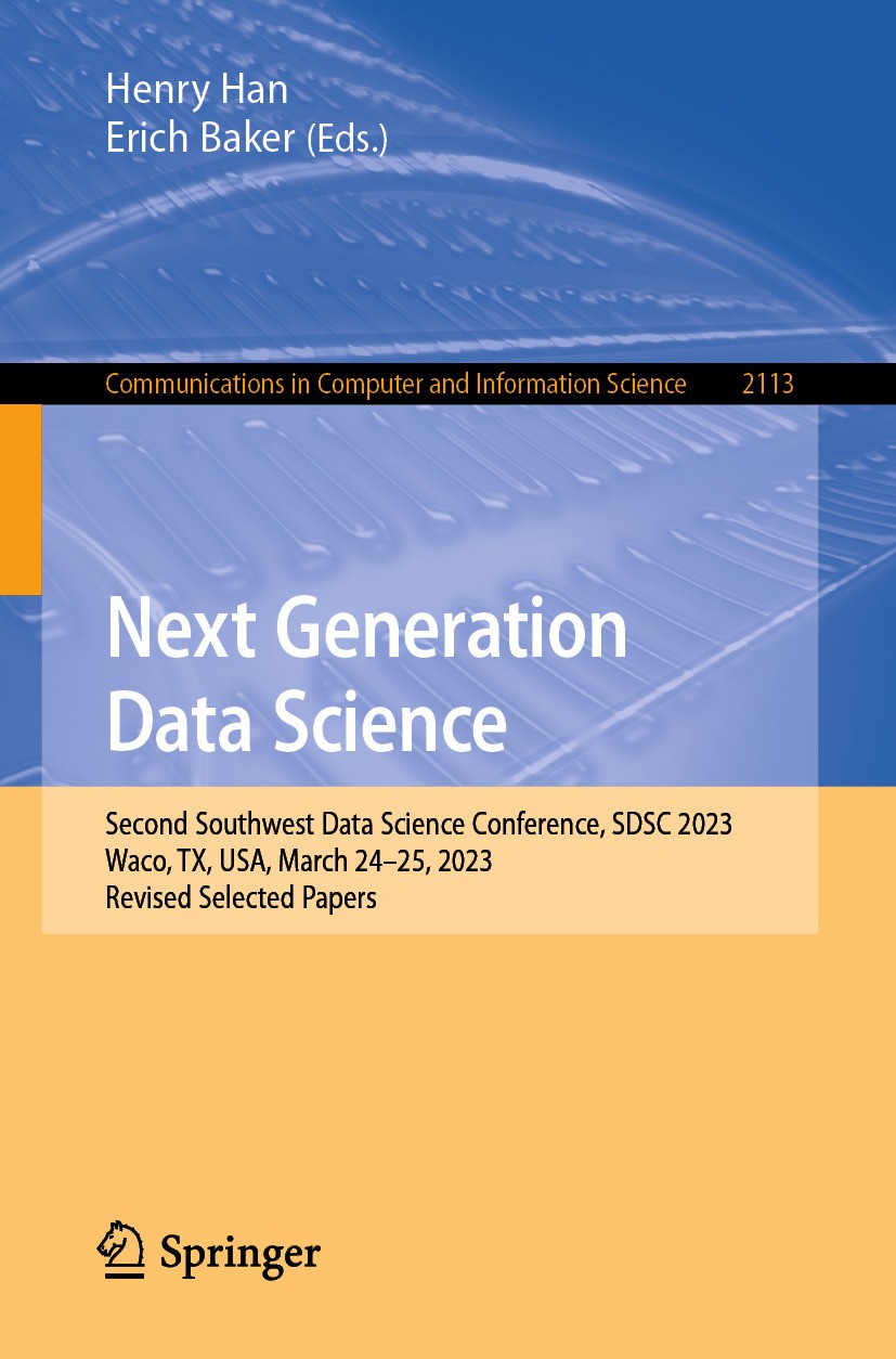 Titlebook: Next Generation Data Science; Second Southwest Dat Henry Han,Erich Baker Conference proceedings 2024 The Editor(s) (if applicable) and The Titlebook: Next Generation Data Science; Second Southwest Dat Henry Han,Erich Baker Conference proceedings 2024 The Editor(s) (if applicable) and The