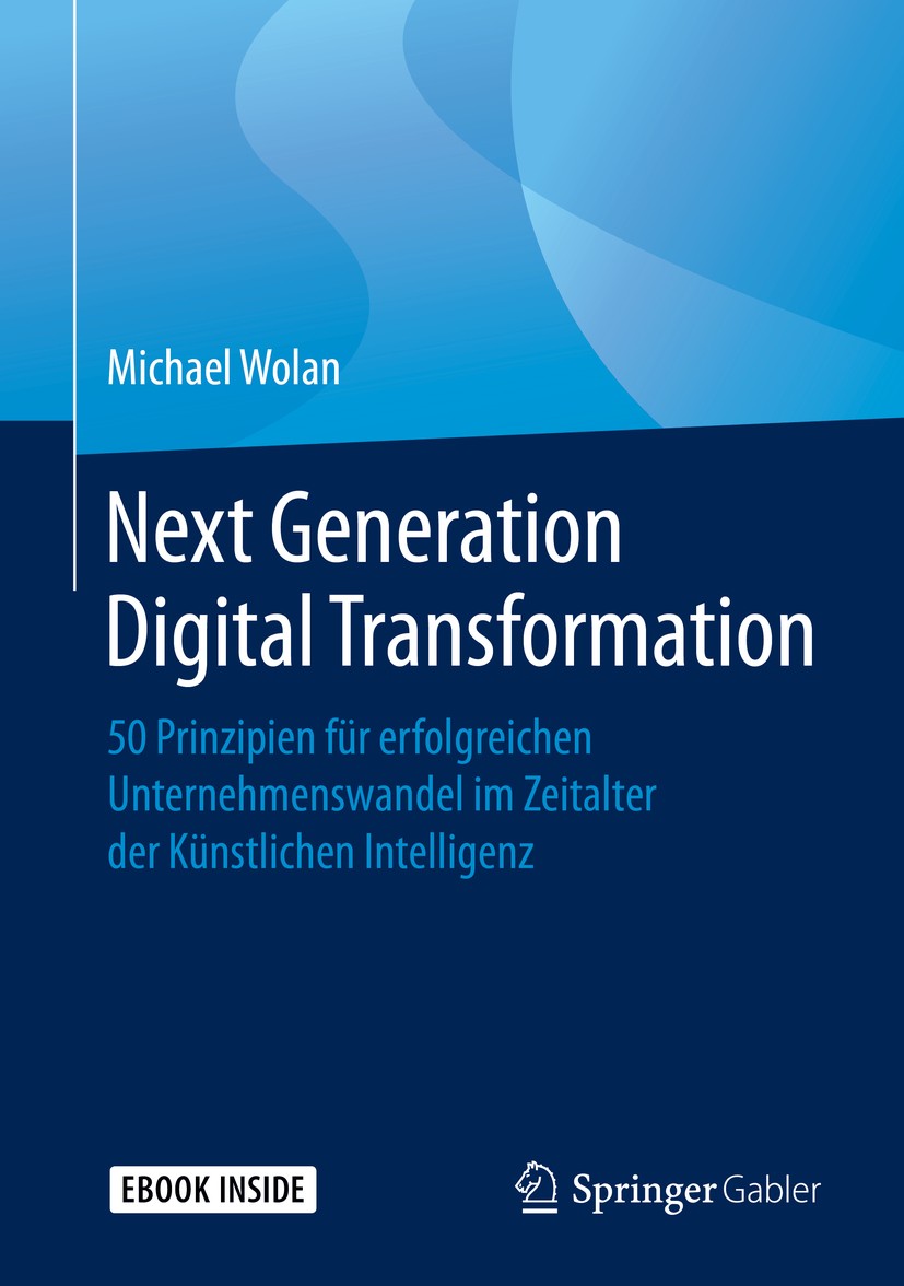 Titlebook: Next Generation Digital Transformation; 50 Prinzipien für er Michael Wolan Book 2020 Springer Fachmedien Wiesbaden GmbH, ein Teil von Sprin Titlebook: Next Generation Digital Transformation; 50 Prinzipien für er Michael Wolan Book 2020 Springer Fachmedien Wiesbaden GmbH, ein Teil von Sprin