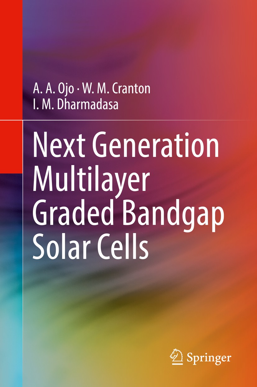Titlebook: Next Generation Multilayer Graded Bandgap Solar Cells; A. A. Ojo,W. M. Cranton,I. M. Dharmadasa Book 2019 Springer International Publishin Titlebook: Next Generation Multilayer Graded Bandgap Solar Cells; A. A. Ojo,W. M. Cranton,I. M. Dharmadasa Book 2019 Springer International Publishin