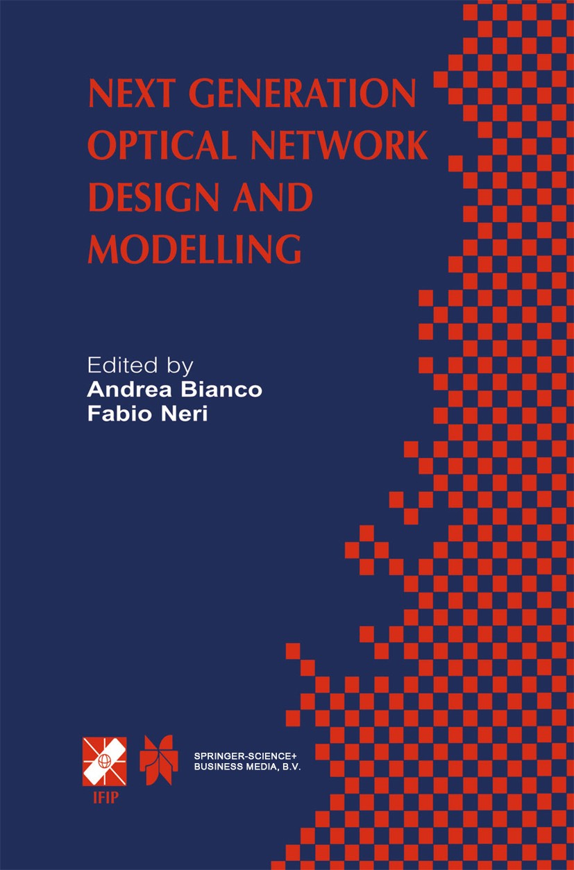 Titlebook: Next Generation Optical Network Design and Modelling; IFIP TC6 / WG6.10 Si Andrea Bianco,Fabio Neri Conference proceedings 2003 IFIP Intern Titlebook: Next Generation Optical Network Design and Modelling; IFIP TC6 / WG6.10 Si Andrea Bianco,Fabio Neri Conference proceedings 2003 IFIP Intern