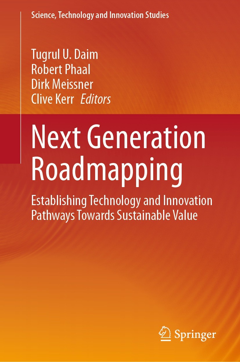 Titlebook: Next Generation Roadmapping; Establishing Technol Tugrul U. Daim,Robert Phaal,Clive Kerr Book 2023 The Editor(s) (if applicable) and The Au Titlebook: Next Generation Roadmapping; Establishing Technol Tugrul U. Daim,Robert Phaal,Clive Kerr Book 2023 The Editor(s) (if applicable) and The Au