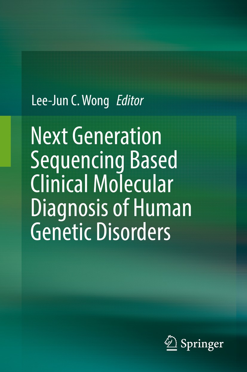 Titlebook: Next Generation Sequencing Based Clinical Molecular Diagnosis of Human Genetic Disorders; Lee-Jun C. Wong Book 2017 Springer International Titlebook: Next Generation Sequencing Based Clinical Molecular Diagnosis of Human Genetic Disorders; Lee-Jun C. Wong Book 2017 Springer International