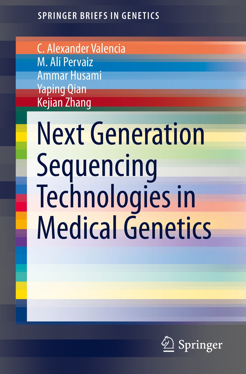 Titlebook: Next Generation Sequencing Technologies in Medical Genetics; C. Alexander Valencia,M. Ali Pervaiz,Kejian Zhang Book 2013 C. Alexander Vale Titlebook: Next Generation Sequencing Technologies in Medical Genetics; C. Alexander Valencia,M. Ali Pervaiz,Kejian Zhang Book 2013 C. Alexander Vale