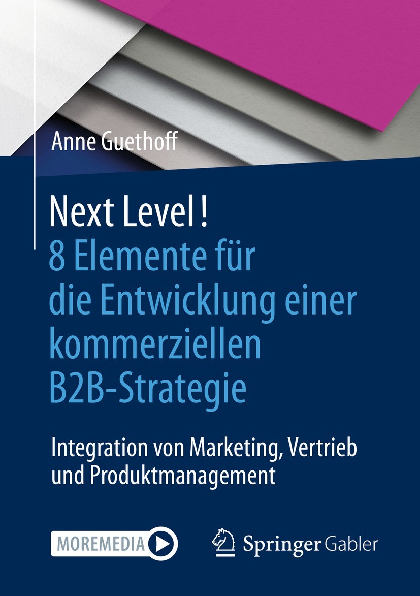 Titlebook: Next Level! 8 Elemente für die Entwicklung einer kommerziellen B2B-Strategie; Integration von Mark Anne Guethoff Book 2021 8 Elemente GmbH Titlebook: Next Level! 8 Elemente für die Entwicklung einer kommerziellen B2B-Strategie; Integration von Mark Anne Guethoff Book 2021 8 Elemente GmbH