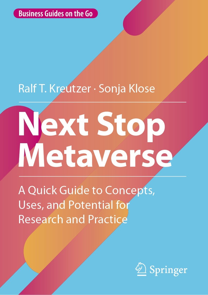 Titlebook: Next Stop Metaverse; A Quick Guide to Con Ralf T. Kreutzer,Sonja Klose Book 2023 The Editor(s) (if applicable) and The Author(s), under exc Titlebook: Next Stop Metaverse; A Quick Guide to Con Ralf T. Kreutzer,Sonja Klose Book 2023 The Editor(s) (if applicable) and The Author(s), under exc