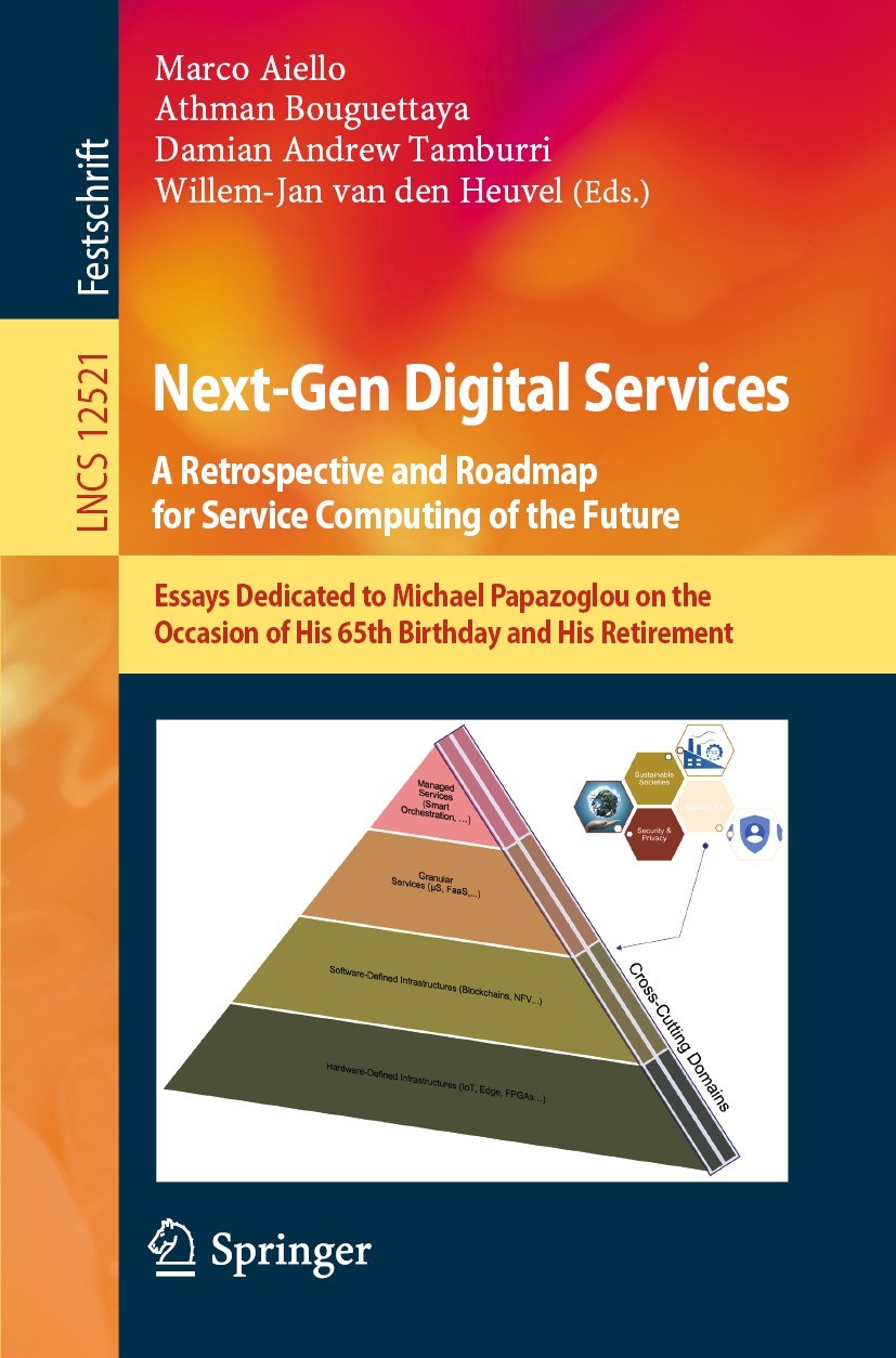 Titlebook: Next-Gen Digital Services. A Retrospective and Roadmap for Service Computing of the Future; Essays Dedicated to Marco Aiello,Athman Bougue Titlebook: Next-Gen Digital Services. A Retrospective and Roadmap for Service Computing of the Future; Essays Dedicated to Marco Aiello,Athman Bougue