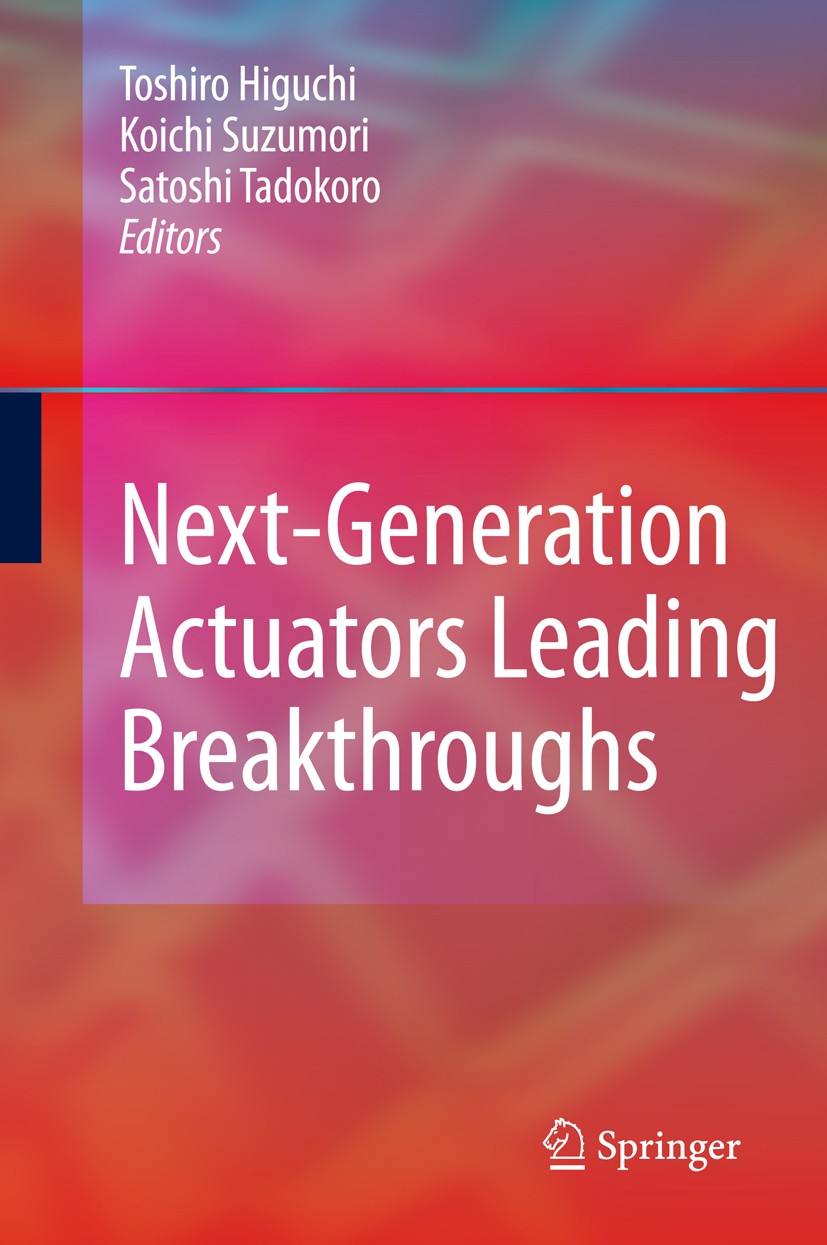 Titlebook: Next-Generation Actuators Leading Breakthroughs; Toshiro Higuchi,Koichi Suzumori,Satoshi Tadokoro Book 2010 Springer-Verlag London 2010 In Titlebook: Next-Generation Actuators Leading Breakthroughs; Toshiro Higuchi,Koichi Suzumori,Satoshi Tadokoro Book 2010 Springer-Verlag London 2010 In