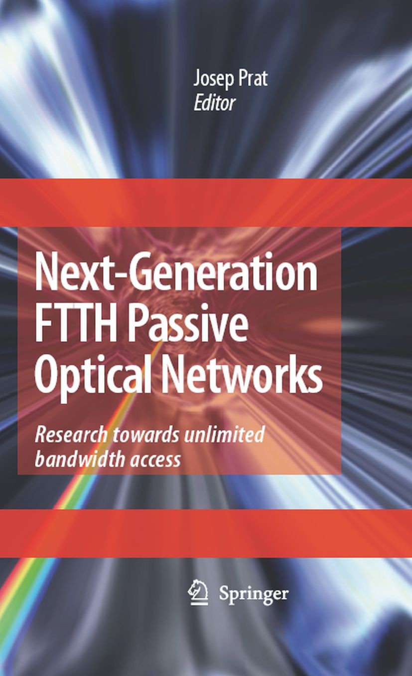 Titlebook: Next-Generation FTTH Passive Optical Networks; Research Towards Unl Josep Prat Book 2008 Springer Science+Business Media B.V. 2008 Modulati Titlebook: Next-Generation FTTH Passive Optical Networks; Research Towards Unl Josep Prat Book 2008 Springer Science+Business Media B.V. 2008 Modulati