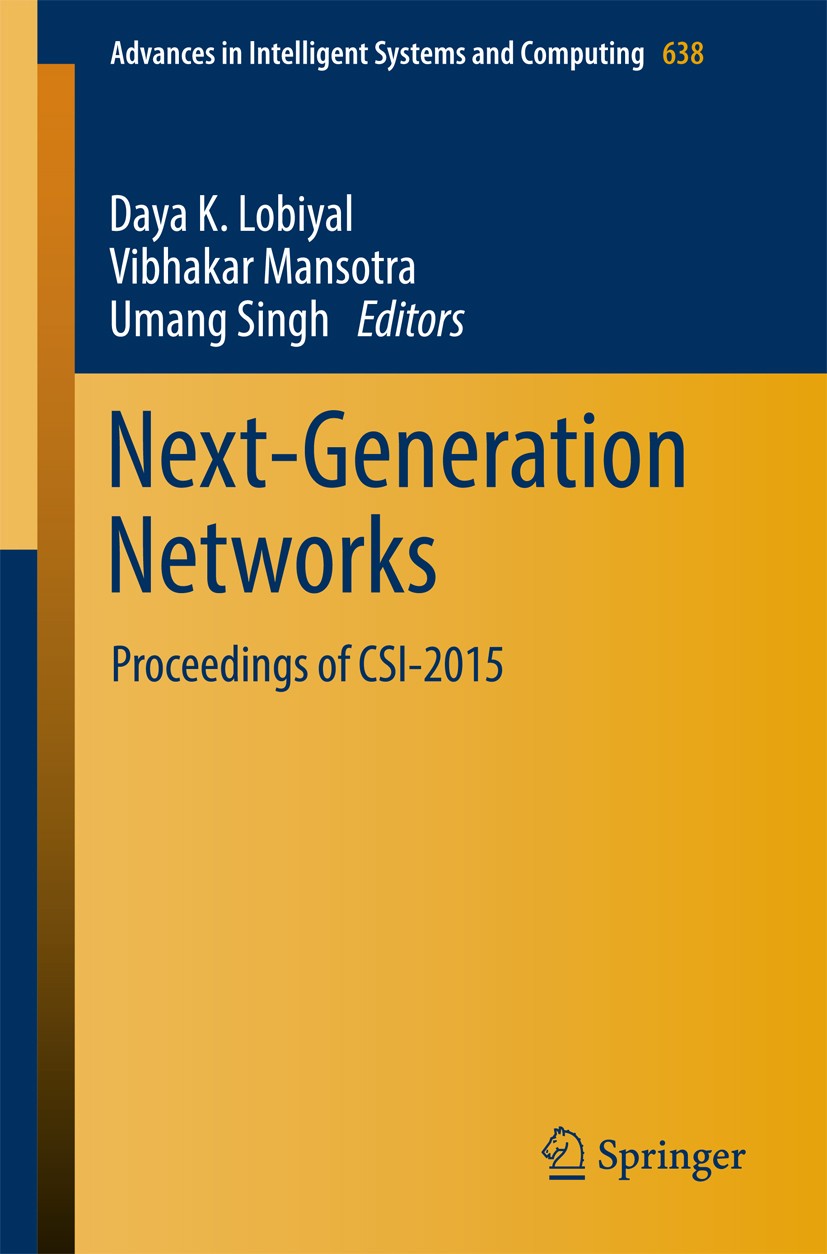 Titlebook: Next-Generation Networks; Proceedings of CSI-2 Daya K. Lobiyal,Vibhakar Mansotra,Umang Singh Conference proceedings 2018 Springer Nature Si Titlebook: Next-Generation Networks; Proceedings of CSI-2 Daya K. Lobiyal,Vibhakar Mansotra,Umang Singh Conference proceedings 2018 Springer Nature Si