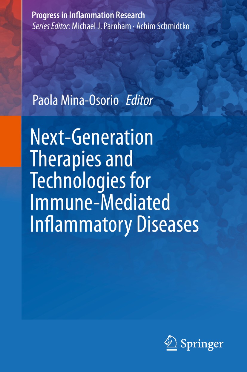 Titlebook: Next-Generation Therapies and Technologies for Immune-Mediated Inflammatory Diseases; Paola Mina-Osorio Book 2017 Springer International P Titlebook: Next-Generation Therapies and Technologies for Immune-Mediated Inflammatory Diseases; Paola Mina-Osorio Book 2017 Springer International P