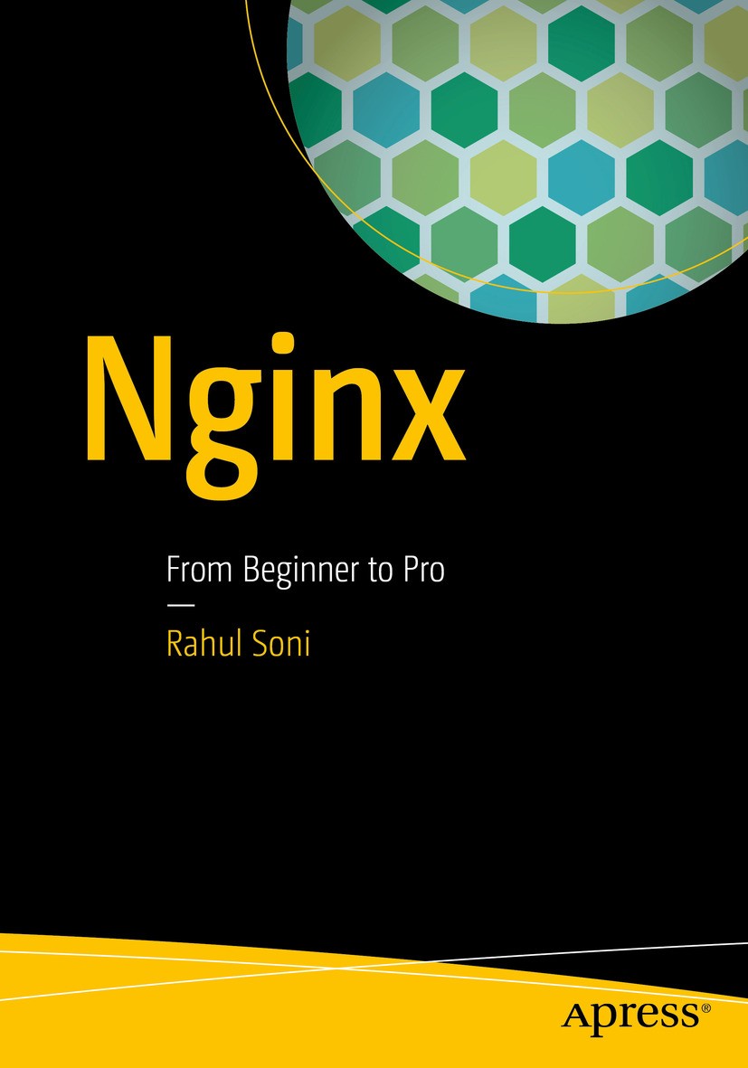 Titlebook: Nginx; From Beginner to Pro Rahul Soni Book 2016 The Editor(s) (if applicable) and The Author(s), under exclusive license to APress Media, Titlebook: Nginx; From Beginner to Pro Rahul Soni Book 2016 The Editor(s) (if applicable) and The Author(s), under exclusive license to APress Media,