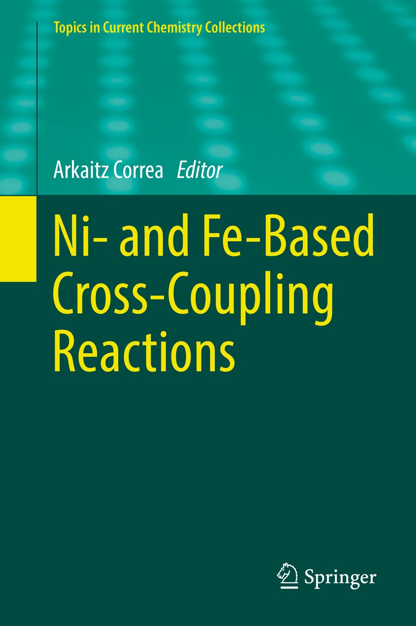 Titlebook: Ni- and Fe-Based Cross-Coupling Reactions; Arkaitz Correa Book 2017 The Editor(s) (if applicable) and The Author(s), under exclusive licen Titlebook: Ni- and Fe-Based Cross-Coupling Reactions; Arkaitz Correa Book 2017 The Editor(s) (if applicable) and The Author(s), under exclusive licen
