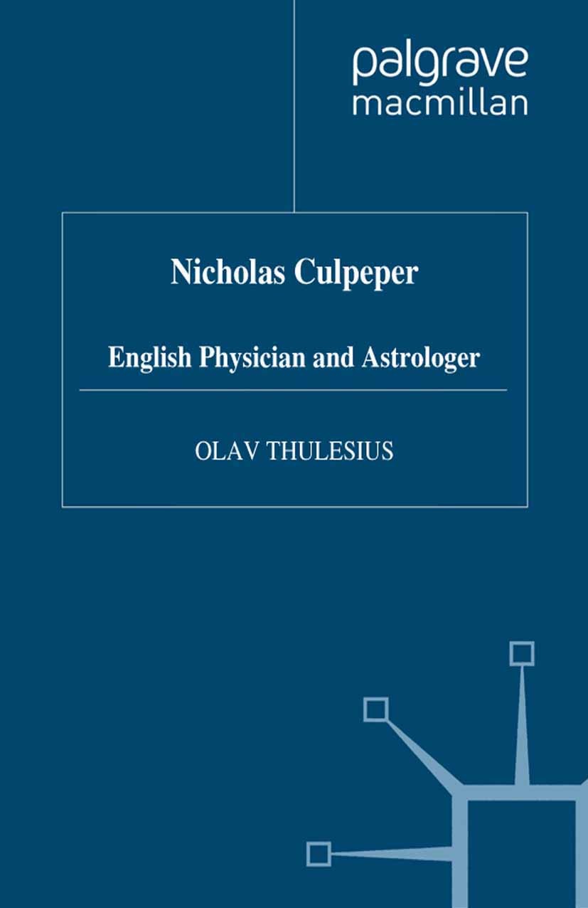 Titlebook: Nicholas Culpeper; English Physician an Olav Thulesius Book 1992 Palgrave Macmillan, a division of Macmillan Publishers Limited 1992 alchem Titlebook: Nicholas Culpeper; English Physician an Olav Thulesius Book 1992 Palgrave Macmillan, a division of Macmillan Publishers Limited 1992 alchem