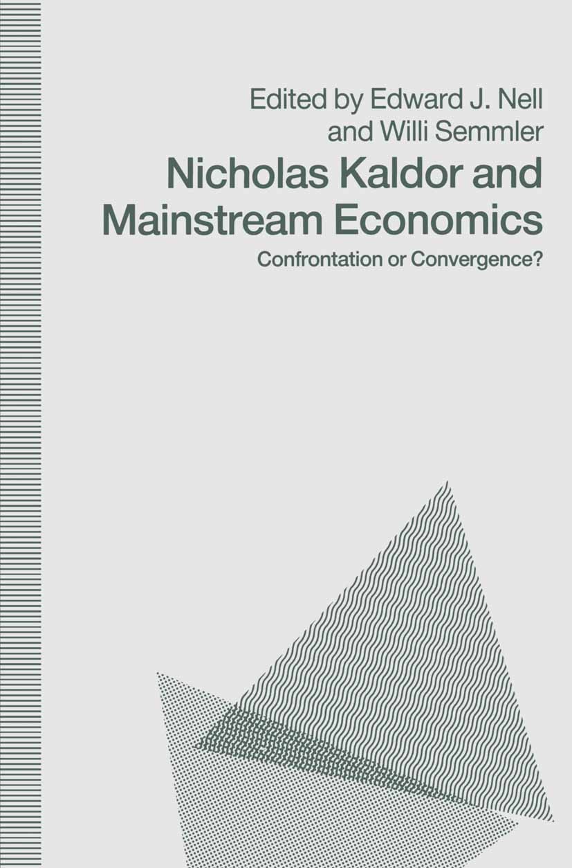 Titlebook: Nicholas Kaldor and Mainstream Economics; Confrontation or Con Edward J. Nell (Professor of Economics),Willi Semm Book 1991 Edward J. Nell Titlebook: Nicholas Kaldor and Mainstream Economics; Confrontation or Con Edward J. Nell (Professor of Economics),Willi Semm Book 1991 Edward J. Nell