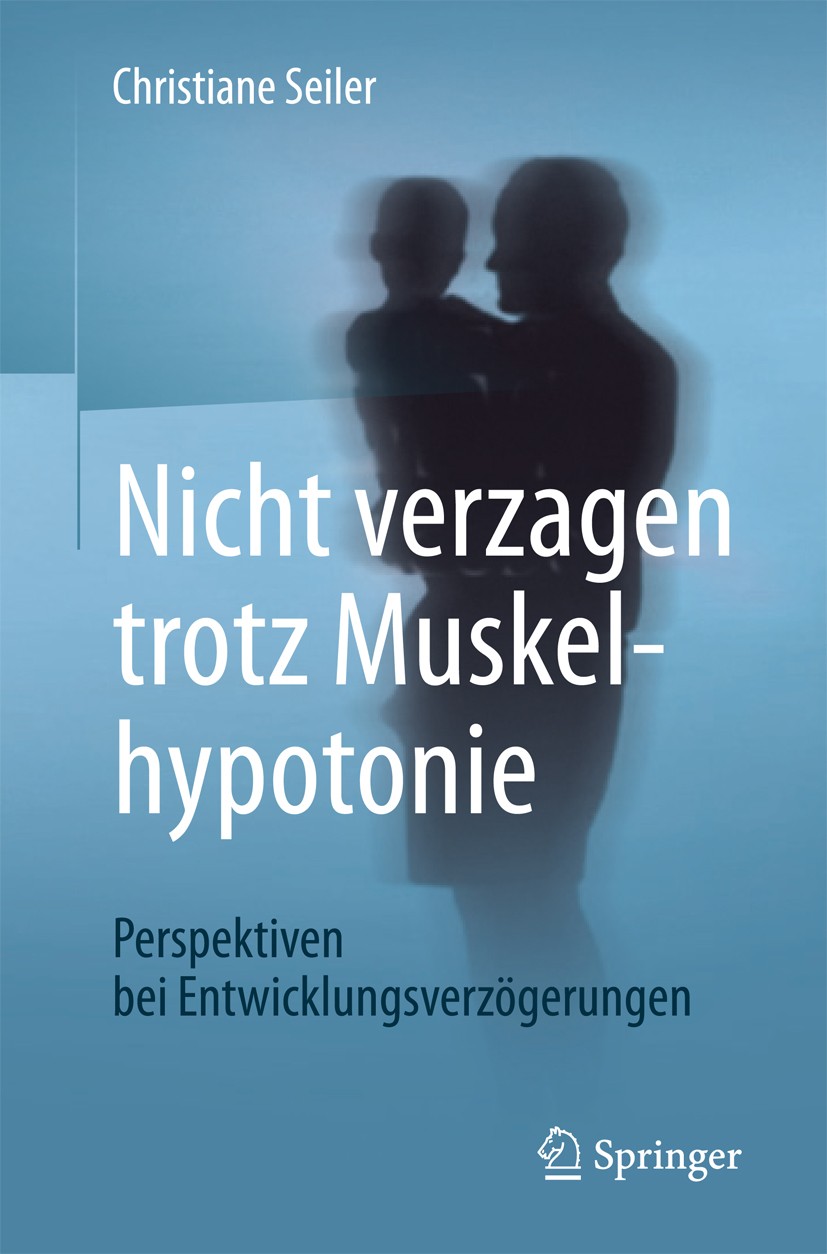 Titlebook: Nicht verzagen trotz Muskelhypotonie; Perspektiven bei Ent Christiane Seiler Book 2017 Springer-Verlag GmbH Deutschland 2017 Entwicklungsve Titlebook: Nicht verzagen trotz Muskelhypotonie; Perspektiven bei Ent Christiane Seiler Book 2017 Springer-Verlag GmbH Deutschland 2017 Entwicklungsve