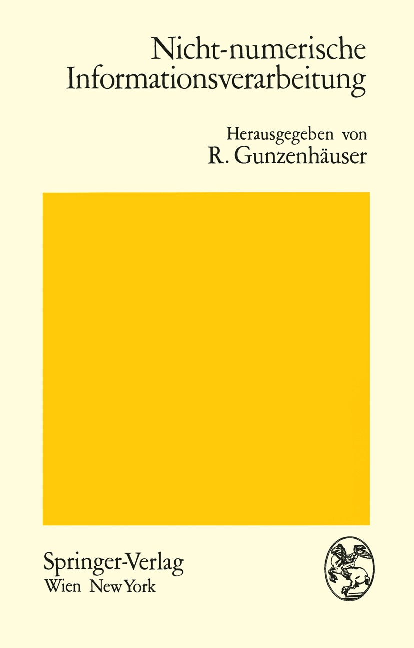 Titlebook: Nicht-numerische Informationsverarbeitung; Beiträge zur Behandl Rul Gunzenhäuser (Dozent) Conference proceedings 1968 Springer-Verlag/Wien Titlebook: Nicht-numerische Informationsverarbeitung; Beiträge zur Behandl Rul Gunzenhäuser (Dozent) Conference proceedings 1968 Springer-Verlag/Wien