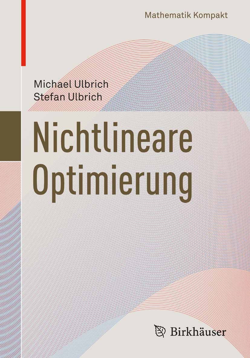 Titlebook: Nichtlineare Optimierung; Michael Ulbrich,Stefan Ulbrich Textbook 2012 Springer Basel AG 2012 Nichtlineare Optimierung.Optimalitätsbedingu Titlebook: Nichtlineare Optimierung; Michael Ulbrich,Stefan Ulbrich Textbook 2012 Springer Basel AG 2012 Nichtlineare Optimierung.Optimalitätsbedingu