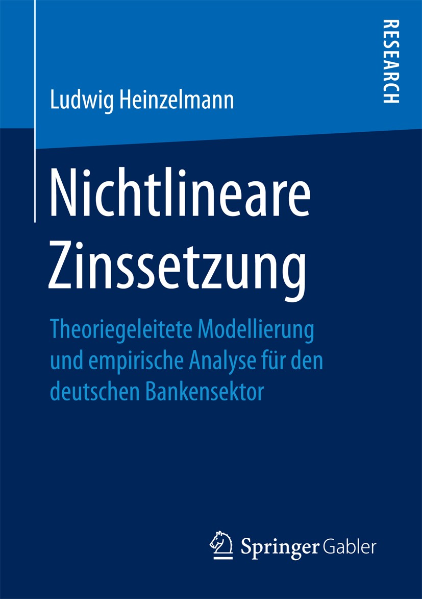 Titlebook: Nichtlineare Zinssetzung; Theoriegeleitete Mod Ludwig Heinzelmann Book 2017 Der/die Herausgeber bzw. der/die Autor(en) 2017 Zinsanpassungsv Titlebook: Nichtlineare Zinssetzung; Theoriegeleitete Mod Ludwig Heinzelmann Book 2017 Der/die Herausgeber bzw. der/die Autor(en) 2017 Zinsanpassungsv
