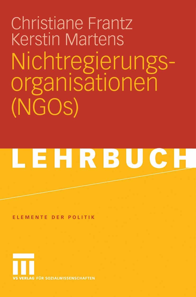 Titlebook: Nichtregierungsorganisationen (NGOs); Christiane Frantz,Kerstin Martens Textbook 2006 VS Verlag für Sozialwissenschaften | Springer Fachme Titlebook: Nichtregierungsorganisationen (NGOs); Christiane Frantz,Kerstin Martens Textbook 2006 VS Verlag für Sozialwissenschaften | Springer Fachme