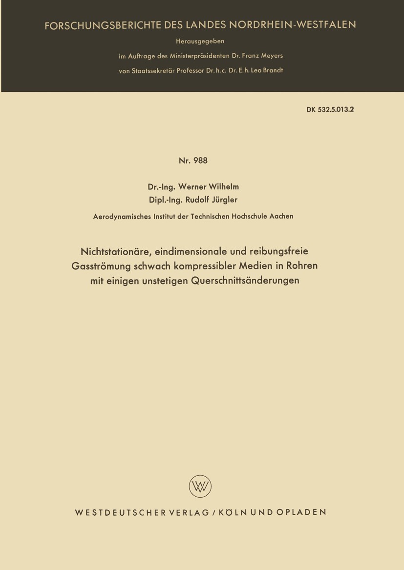 Titlebook: Nichtstationäre, eindimensionale und reibungsfreie Gasströmung schwach kompressibler Medien in Rohre; Werner Wilhelm,Rudolf Jürgler Book 1 Titlebook: Nichtstationäre, eindimensionale und reibungsfreie Gasströmung schwach kompressibler Medien in Rohre; Werner Wilhelm,Rudolf Jürgler Book 1