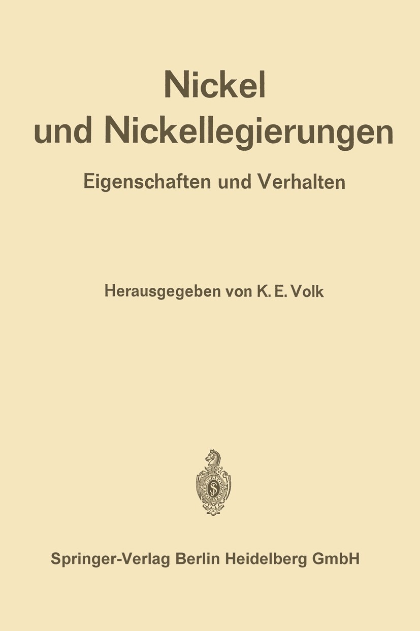 Titlebook: Nickel und Nickellegierungen; Eigenschaften und Ve Karl Erich Volk Book 1970 Springer-Verlag Berlin Heidelberg 1970 Glühen.Korrosion.Legier Titlebook: Nickel und Nickellegierungen; Eigenschaften und Ve Karl Erich Volk Book 1970 Springer-Verlag Berlin Heidelberg 1970 Glühen.Korrosion.Legier