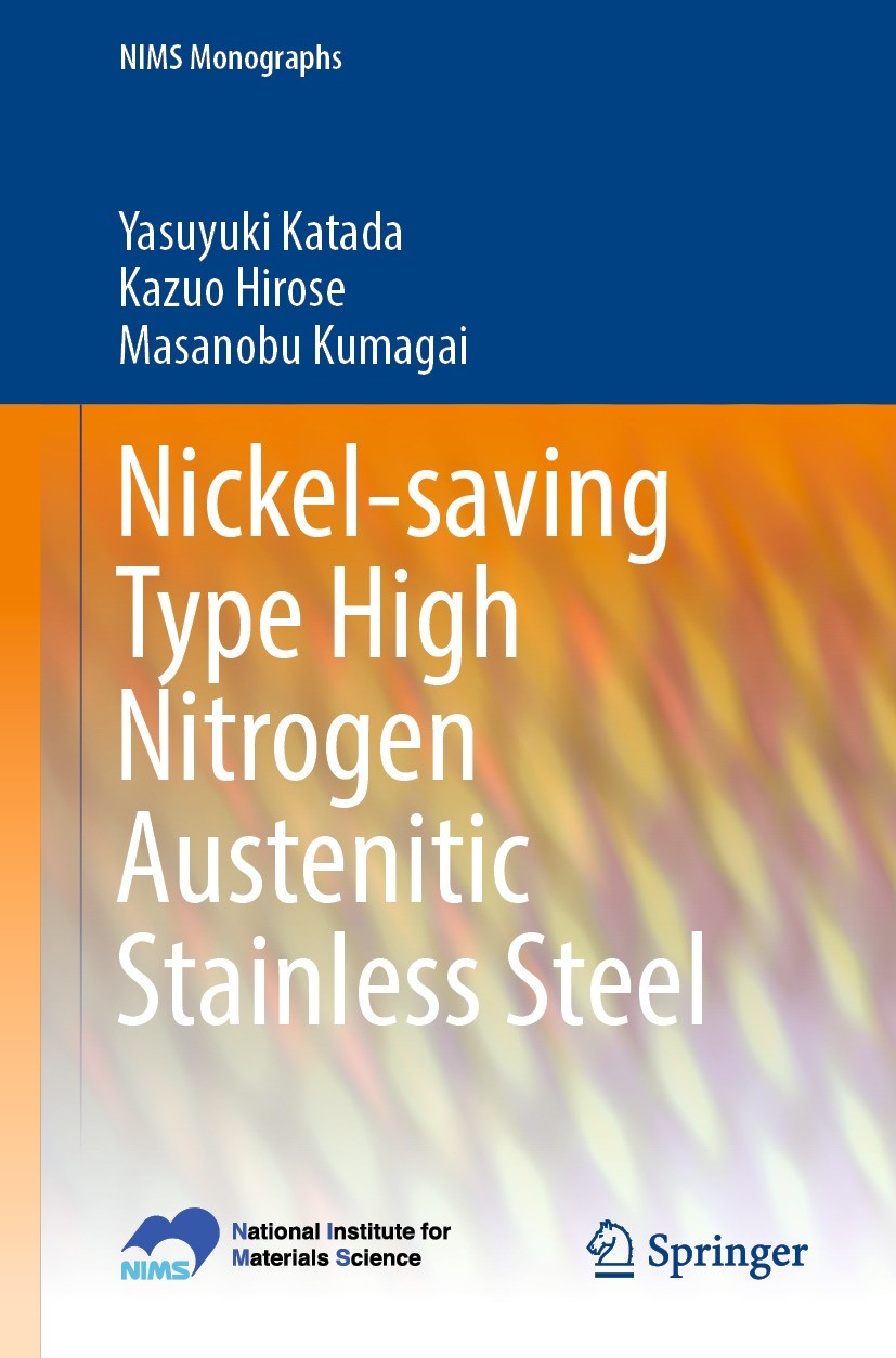 Titlebook: Nickel-saving Type High Nitrogen Austenitic Stainless Steel; Yasuyuki Katada,Kazuo Hirose,Masanobu Kumagai Book 2022 National Institute fo Titlebook: Nickel-saving Type High Nitrogen Austenitic Stainless Steel; Yasuyuki Katada,Kazuo Hirose,Masanobu Kumagai Book 2022 National Institute fo