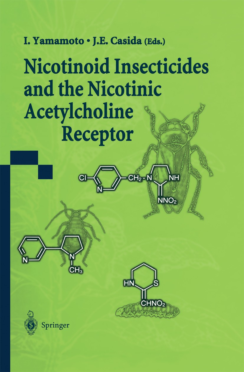 Titlebook: Nicotinoid Insecticides and the Nicotinic Acetylcholine Receptor; Izuru Yamamoto (Professor Emeritus),John E. Casida Book 1999 Springer Ja Titlebook: Nicotinoid Insecticides and the Nicotinic Acetylcholine Receptor; Izuru Yamamoto (Professor Emeritus),John E. Casida Book 1999 Springer Ja