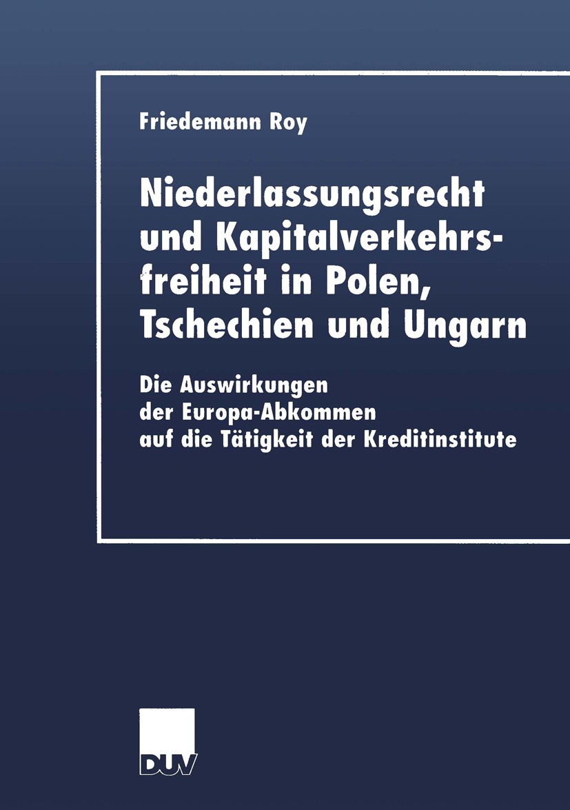 Titlebook: Niederlassungsrecht und Kapitalverkehrsfreiheit in Polen, Tschechien und Ungarn; Die Auswirkungen der Friedemann Roy Book 2002 Springer Fac Titlebook: Niederlassungsrecht und Kapitalverkehrsfreiheit in Polen, Tschechien und Ungarn; Die Auswirkungen der Friedemann Roy Book 2002 Springer Fac