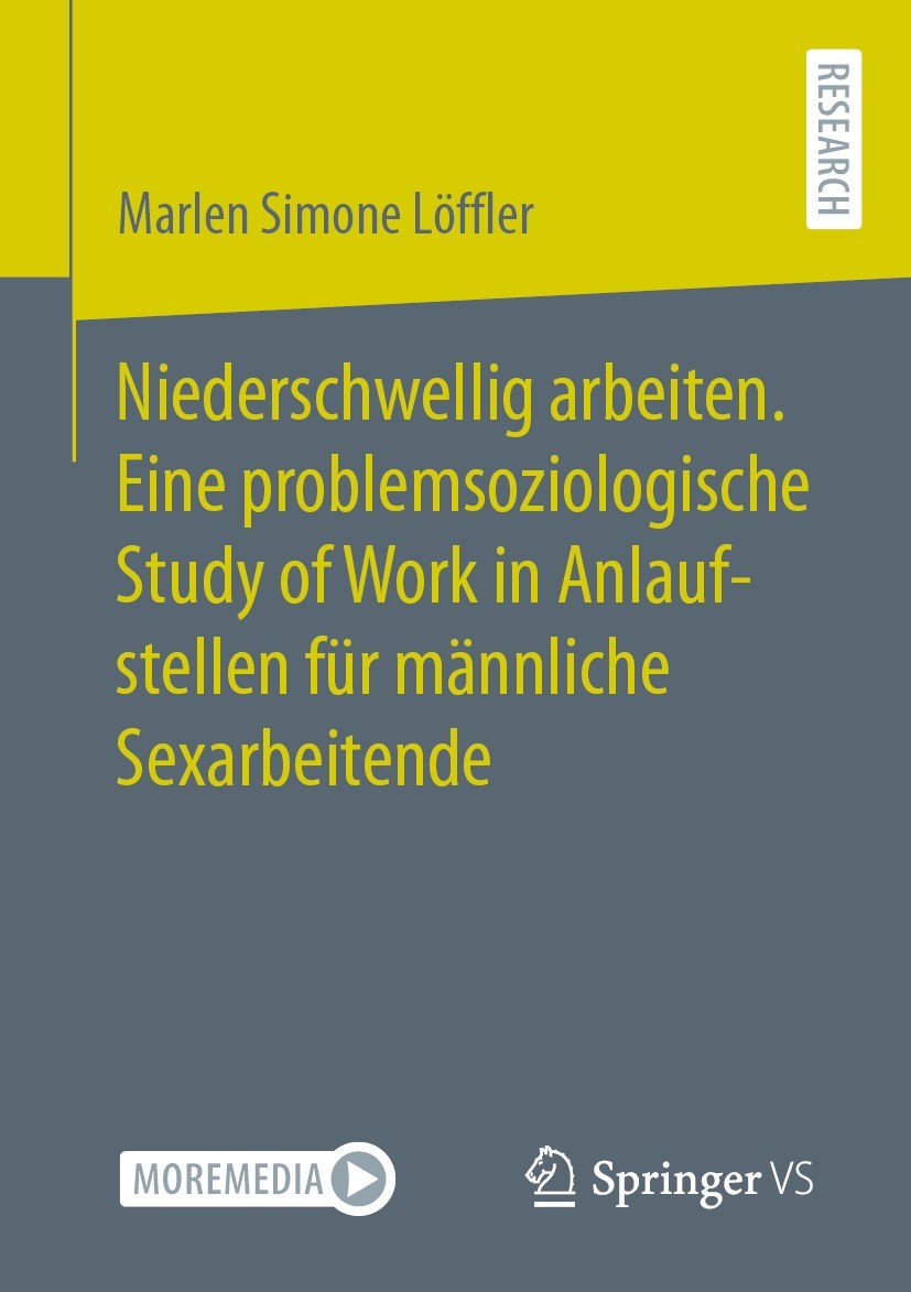 Titlebook: Niederschwellig arbeiten. Eine problemsoziologische Study of Work in Anlaufstellen für männliche Sex; Marlen Simone Löffler Book 2022 Der/ Titlebook: Niederschwellig arbeiten. Eine problemsoziologische Study of Work in Anlaufstellen für männliche Sex; Marlen Simone Löffler Book 2022 Der/