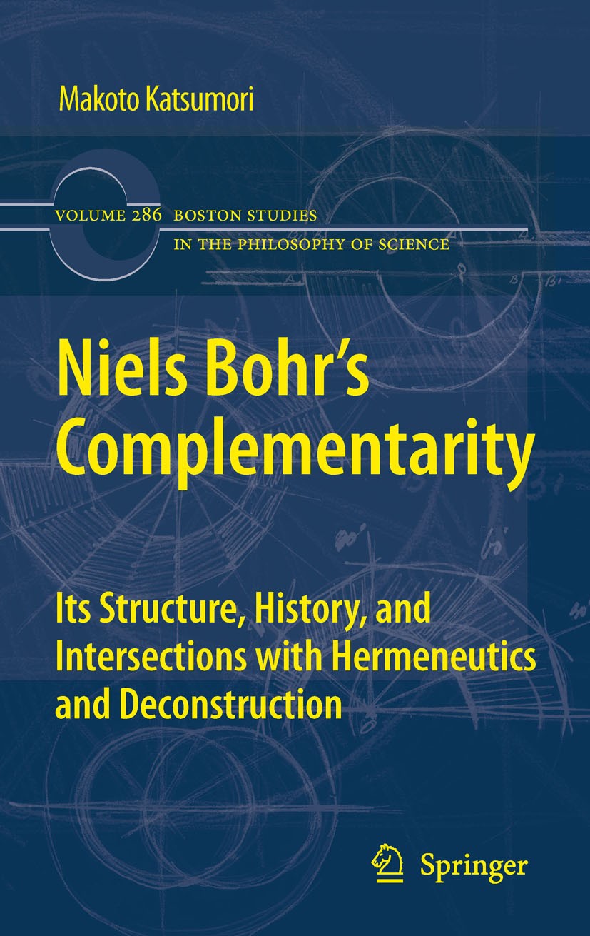 Titlebook: Niels Bohr‘s Complementarity; Its Structure, Histo Makoto Katsumori Book 2011 Springer Netherlands 2011 Complementarity.Deconstruction.Herm Titlebook: Niels Bohr‘s Complementarity; Its Structure, Histo Makoto Katsumori Book 2011 Springer Netherlands 2011 Complementarity.Deconstruction.Herm